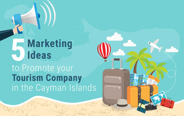 5 Marketing Ideas To Promote Your Tourism Company In The Cayman Islands