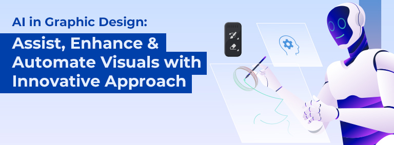 AI in Graphic Design: Assist, Enhance & Automate Visuals with Innovative Approach
                                                 AI in Graphic Design: Assist, Enhance & Automate Visuals with Innovative Approach