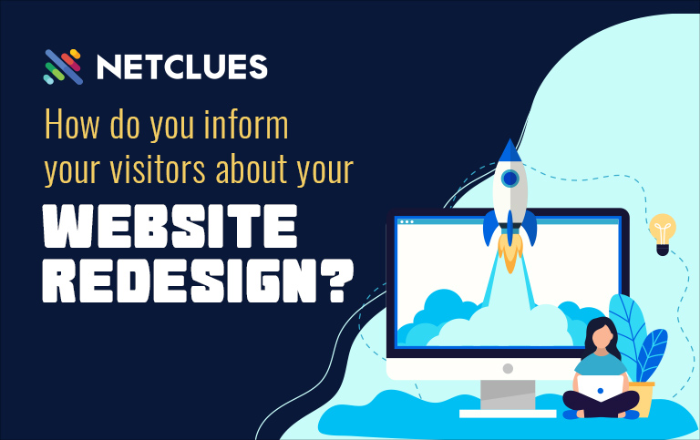 How do you inform your visitors about your website redesign?
                                                