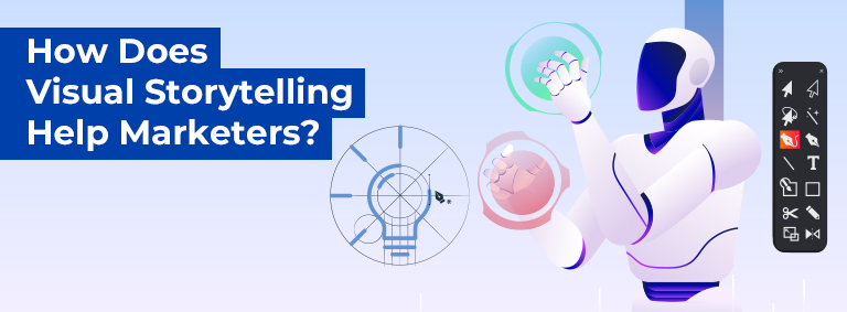How Does Visual Storytelling Help Marketers?
                                                 How Does Visual Storytelling Help Marketers?