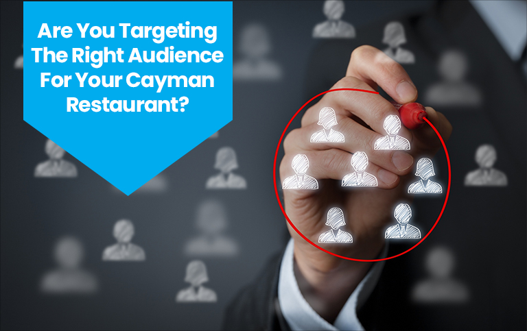 Are You Targeting The Right Audience For Your Cayman Restaurant?