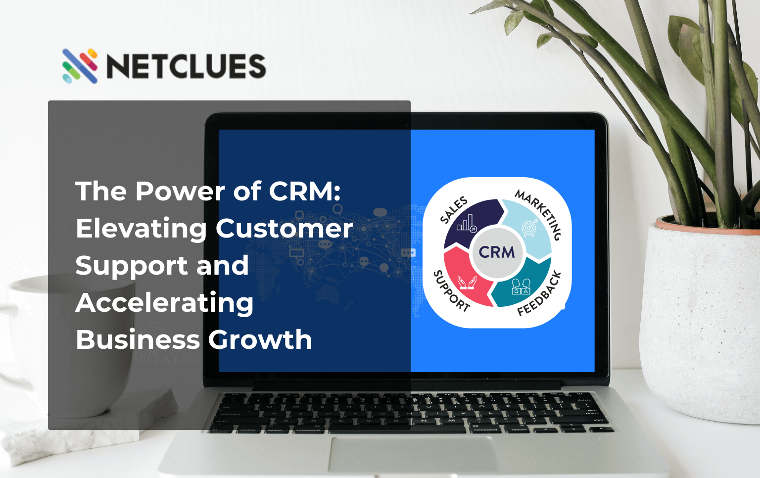 The Power of CRM: Elevating Customer Support and Accelerating Business Growth The Power of CRM: Elevating Customer Support and Accelerating Business Growth