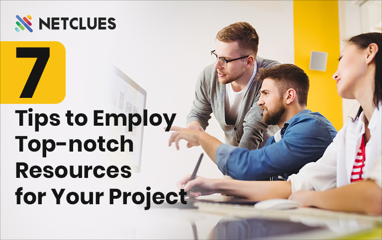 Web Development: 7 Tips to Employ Top-notch Resources for Your Project Web Development: 7 Tips to Employ Top-notch Resources for Your Project