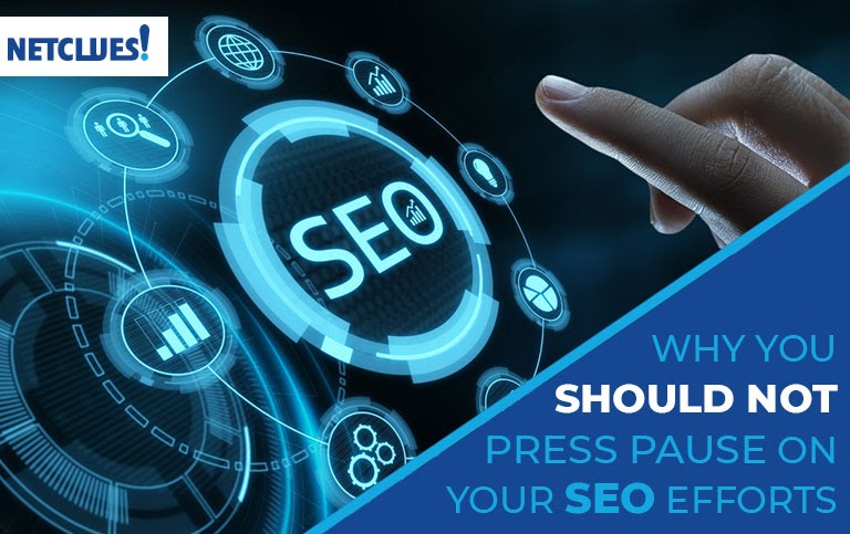 Why You Should Not Press Pause on Your SEO Efforts